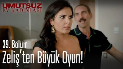 Zeliş'den büyük oyun - Umutsuz Ev Kadınları 39  Bölüm