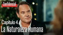 La naturaleza humana  Confidencial Capítulo 4