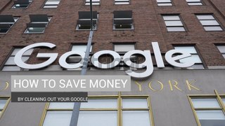 How To Save Money By Cleaning Out Your Google