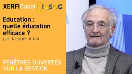 Education : quelle éducation efficace ? [Jacques Attali]