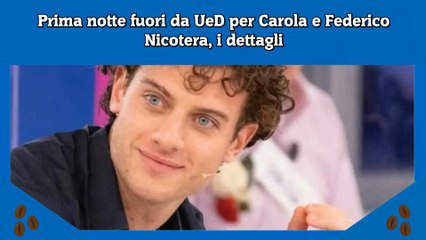 Prima notte fuori da UeD per Carola e Federico Nicotera, i dettagli