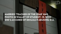 Married 'Teacher of the Year' Had Photo in Wallet of Student, 13, Who She's Accused of Sexually Abusing: D.A.