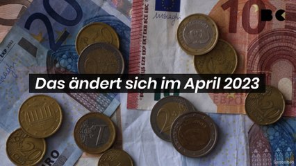 Das ändert sich im April 2023!