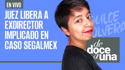 #EnVivo #DeDoceAUna | Juez libera a exdirector por Segalmex | Cesan a directora que omitió bullying