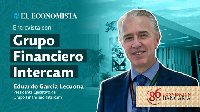 Convención Bancaria 2023 | Entrevista con Eduardo García Lecuona, Presidente Ejecutivo de Grupo Financiero Intercam