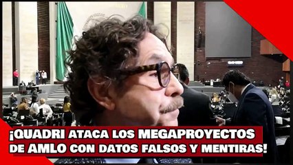 ¡VEAN! ¡QUADRI ataca los MEGAPROYECTOS de AMLO con datos falsos y mentiras!