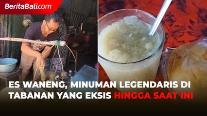 Es Waneng, Minuman Legendaris di Tabanan yang Eksis hingga Saat Ini