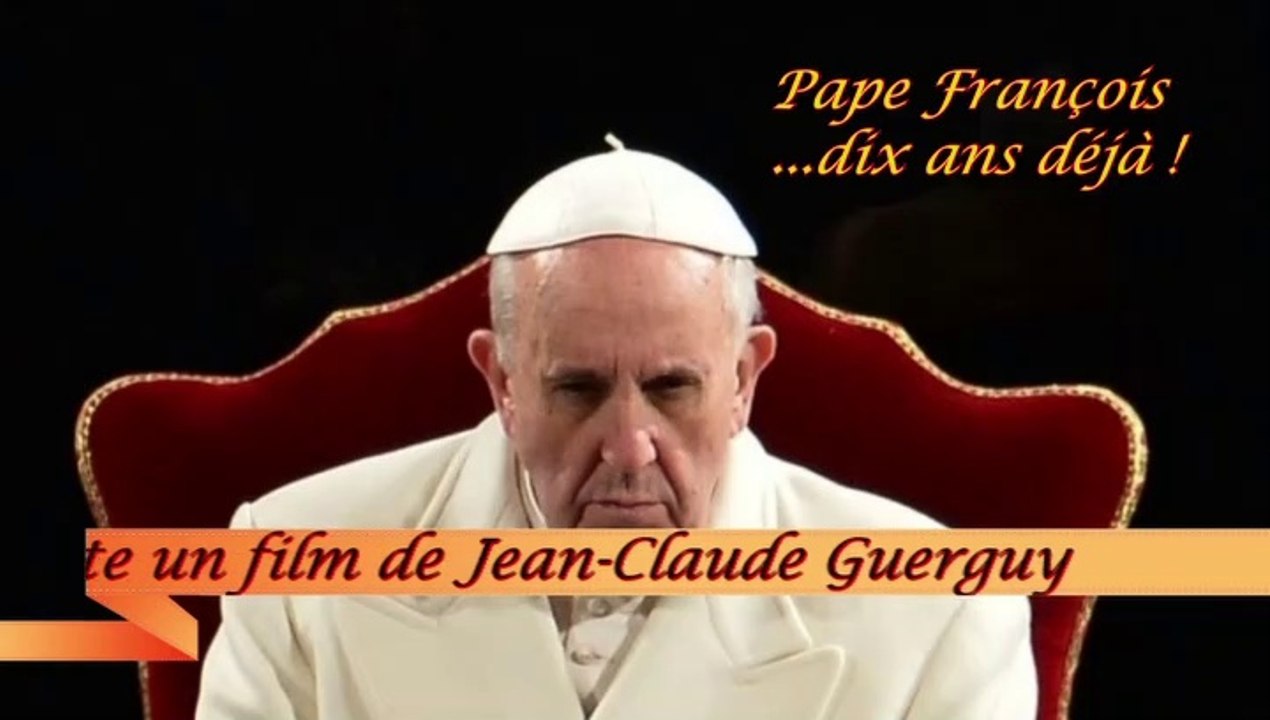 Pape François… dix ans déjà ! film Jean-Claude Guerguy - Ciné Art Loisir