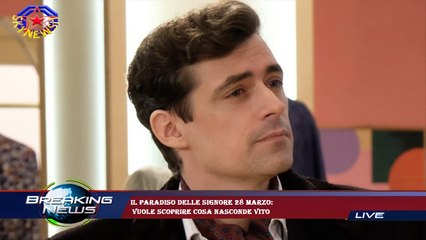 Il Paradiso delle Signore 28 marzo:  vuole scoprire cosa nasconde Vito