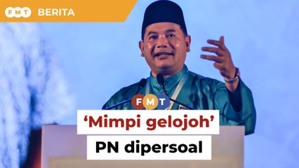 Rafizi persoal ‘mimpi gelojoh’ PN tawan 3 negeri PH