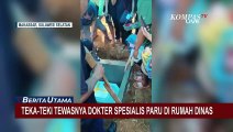 Teka-Teki Tewasnya Dokter Spesialis Paru di Rumah Dinas!