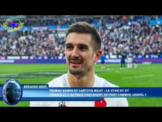 Thomas Ramos et Laëtitia Milot : La star du XV  France et l'actrice partagent un point commun, leque