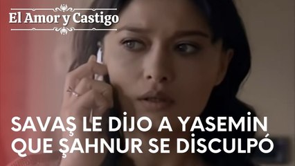 Savaş le dijo a Yasemin que Şahnur se disculpó | Amor y Castigo - Episodio 18