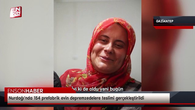 Nurdağı'nda 154 prefabrik evin depremzedelere teslimi gerçekleştirildi