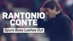 Rantonio Conte - Spurs boss lashes out