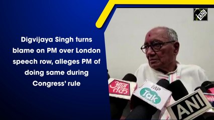 Digvijaya Singh turns blame on PM over London speech row