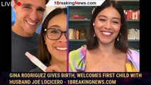 Gina Rodriguez Gives Birth, Welcomes First Child With Husband Joe LoCicero - 1breakingnews.com