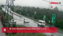 Bir anlık dikkatsizlik kazaya sebep oldu: 2 yaralı