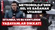 Meteoroloji'den İstanbul ve 15 Kent İçin Turuncu ve Sarı Kodlu Uyarı! Sel ve Su Baskınlarına Dikkat!