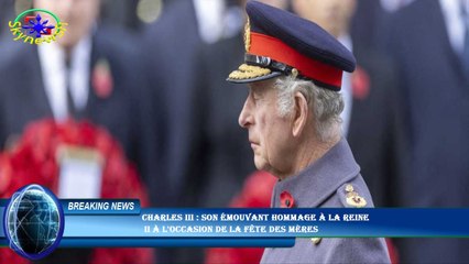 Charles III : son émouvant hommage à la reine  II à l'occasion de la fête des mères