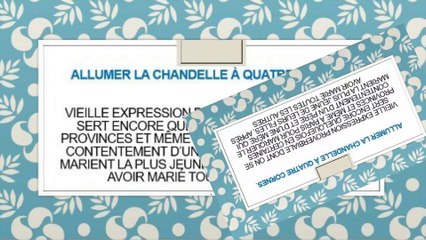 29)   Allumer la chandelle à quatre cornes. Proverbe Français, expression populaire.