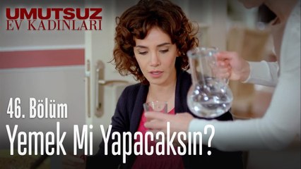 Yemek mi yapacaksın! - Umutsuz Ev Kadınları 46. Bölüm