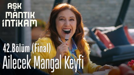 Ailecek mangal keyfi - Aşk Mantık İntikam 42. Bölüm Final