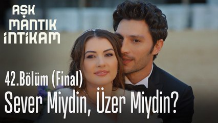 Sever miydin, üzer miydin? -  Aşk Mantık İntikam 42. Bölüm Final