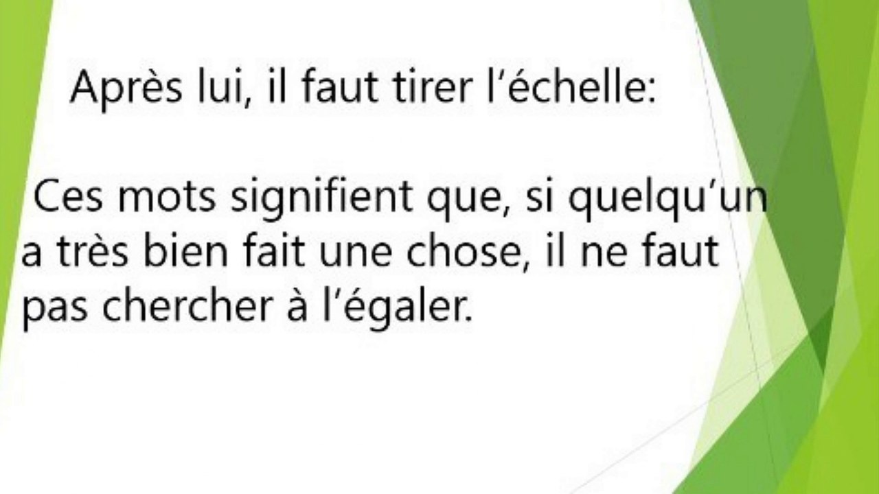 39) Après lui, il faut tirer l'échelle. Proverbe Français, expression populaire.