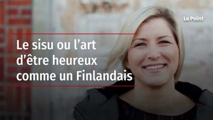 Le sisu ou l’art d’être heureux comme un Finlandais