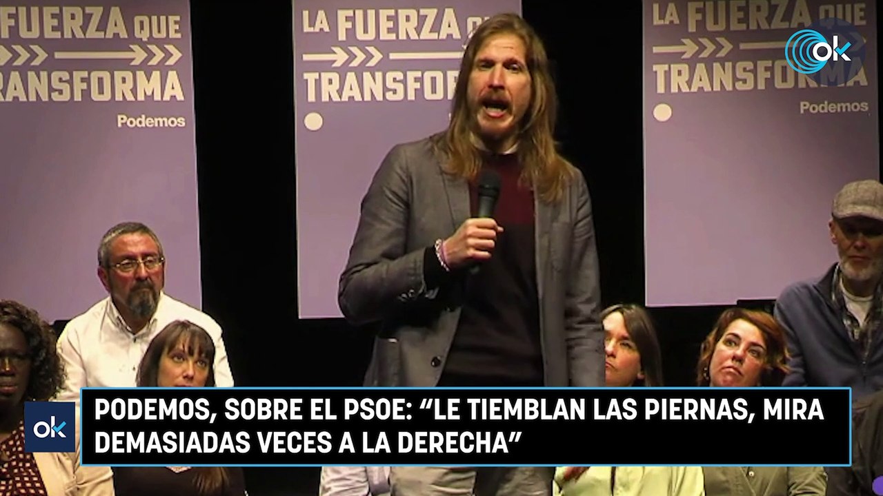 Podemos, sobre el PSOE “Le tiemblan las piernas, mira demasiadas veces a la derecha”