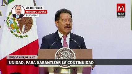 Unidad, para garantizar la continuidad de la 4T: Mier