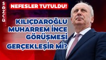 Kılıçdaroğlu Muharrem İnce'yle Görüşecek Mi? CHP'de 'İnce' Beklenti