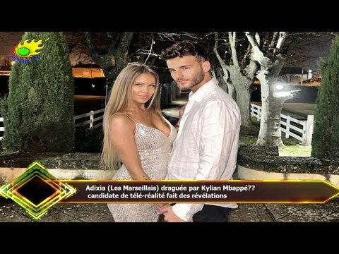 Adixia (Les Marseillais) draguée par Kylian Mbappé?? candidate de télé-réalité fait des révélations