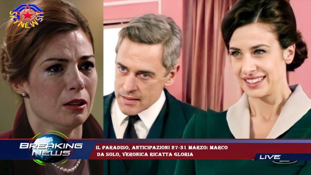 Il Paradiso, anticipazioni 27-31 marzo: Marco da solo, Veronica ricatta Gloria