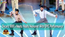 Oscars: RRR's Naatu Naatu Honored With EPIC Performance  | 4k Uhd 2023