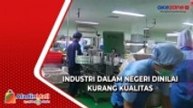 Industri Dalam Negeri Dinilai Kurang Kualitas