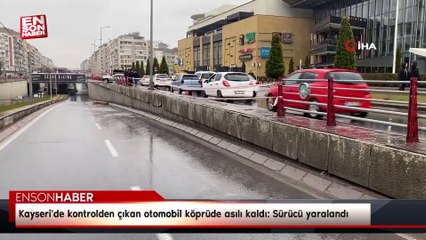Kayseri'de kontrolden çıkan otomobil köprüde asılı kaldı