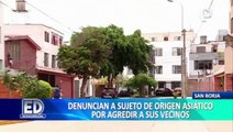 San Borja: Denuncian a sujeto de origen asiático por agredir a sus vecinos