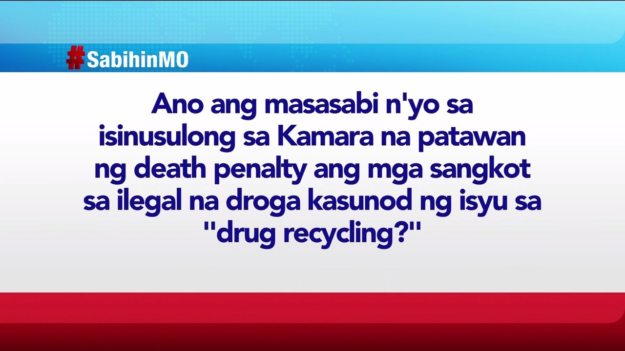 #SabihinMo: Ano ang masasabi n'yo sa isinusulong sa Kamara na patawan ng death penalty ang mga sangkot sa ilegal na droga kasunod ng isyu sa "drug recycling"? | BT