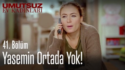 Yasemin'e kimse ulaşamıyor! - Umutsuz Ev Kadınları 41  Bölüm