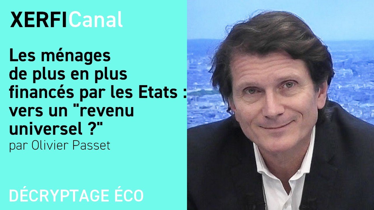Les ménages de plus en plus financés par les Etats : vers un  "revenu universel" ?  [Olivier Passet]