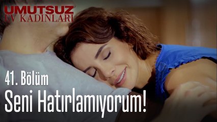 Seni hatırlamıyorum! - Umutsuz Ev Kadınları 41  Bölüm
