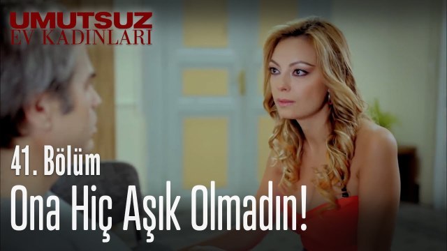 Ona hiç aşık olmadın! - Umutsuz Ev Kadınları 41. Bölüm