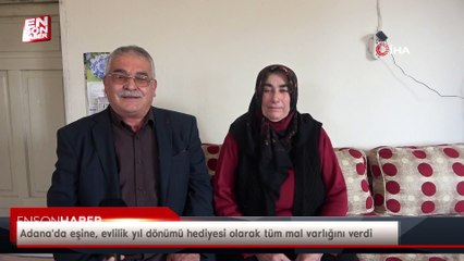 Adana'da eşine, evlilik yıl dönümü hediyesi olarak tüm mal varlığını verdi
