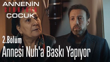 Annesi Nuh'a baskı yapıyor - Annenin Sırrıdır Çocuk 2. Bölüm