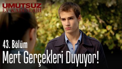 Mert gerçekleri duyuyor! - Umutsuz Ev Kadınları 43  Bölüm