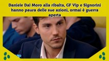 Daniele Dal Moro alla ribalta, GF Vip e Signorini hanno paura delle sue azioni, ormai è guerra aperta
