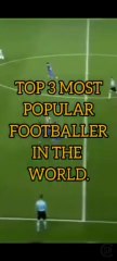 TOP 3 MOST POPULAR FOOTBALLER IN THE WORLD.#SHORTS #SHORTSFEED #SHREYAS ARUN -- THE YOUTUBER