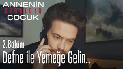 Defne'yi alıp yemeğe gelin bana - Annenin Sırrıdır Çocuk 2. Bölüm